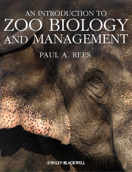 An Introduction to Zoo Biology and Management - Paul A. Rees - cover