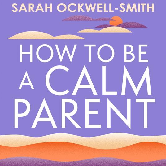 How to Be a Calm Parent