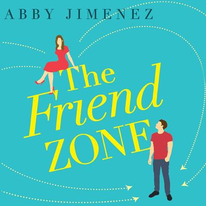 The Friend Zone: the most hilarious and heartbreaking romantic comedy