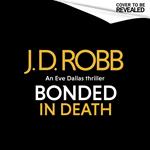 Bonded in Death: An Eve Dallas thriller (In Death 60)