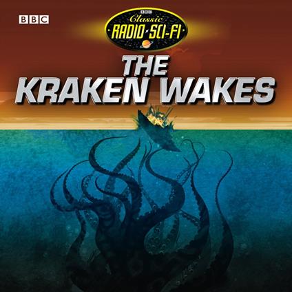 The Kraken Wakes (Classic Radio Sci-Fi)