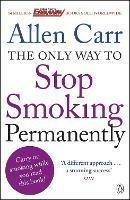 The Only Way to Stop Smoking Permanently: Quit cigarettes for good with this groundbreaking method - Allen Carr - cover