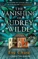 The Vanishing of Audrey Wilde: The spellbinding mystery from the Richard & Judy bestselling author of The Glass House - Eve Chase - cover