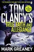 Tom Clancy's True Faith and Allegiance: INSPIRATION FOR THE THRILLING AMAZON PRIME SERIES JACK RYAN - Mark Greaney - cover