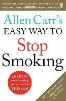 Allen Carr's Easy Way to Stop Smoking: Read this book and you'll never smoke a cigarette again