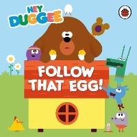 Hey Duggee: Follow That Egg! - Hey Duggee - cover