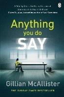 Anything You Do Say: THE ADDICTIVE psychological thriller from the Sunday Times bestselling author - Gillian McAllister - cover