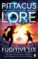 Fugitive Six: Lorien Legacies Reborn - Pittacus Lore - cover