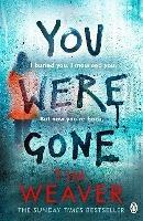 You Were Gone: The gripping Sunday Times bestseller from the author of No One Home - Tim Weaver - cover
