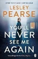 You'll Never See Me Again: The gripping page-turner from the multi-million copy bestselling author - Lesley Pearse - cover