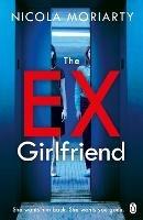 The Ex-Girlfriend: The twisted dark thriller from the author of The Fifth Letter - Nicola Moriarty - cover