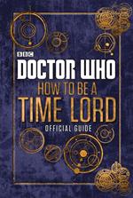 Doctor Who: How to be a Time Lord - The Official Guide