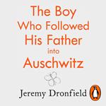 The Boy Who Followed His Father into Auschwitz