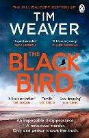 The Blackbird: The heart-pounding Sunday Times bestseller from the author of Richard & Judy pick No One Home - Tim Weaver - cover