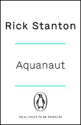 Aquanaut: A Life Beneath The Surface - The Inside Story of the Thai Cave Rescue - Rick Stanton - cover