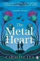 The Metal Heart: The beautiful and atmospheric story of freedom and love that will grip your heart