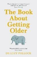 The Book About Getting Older: The essential comforting guide to ageing with wise advice for the highs and lows