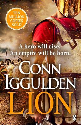Lion: 'Brings war in the ancient world to vivid, gritty and bloody life' ANTHONY RICHES - Conn Iggulden - cover