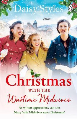 Christmas With The Wartime Midwives: The perfect Christmas wartime story to curl up with this winter - Daisy Styles - cover