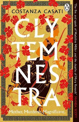 Clytemnestra: The spellbinding retelling of Greek mythology’s greatest heroine - Costanza Casati - cover