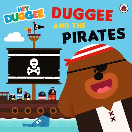 Hey Duggee: Duggee and the Pirates - Hey Duggee - ebook