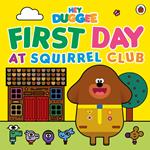 Hey Duggee: First Day at Squirrel Club