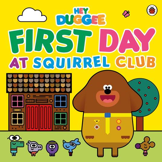 Hey Duggee: First Day at Squirrel Club - Hey Duggee - ebook