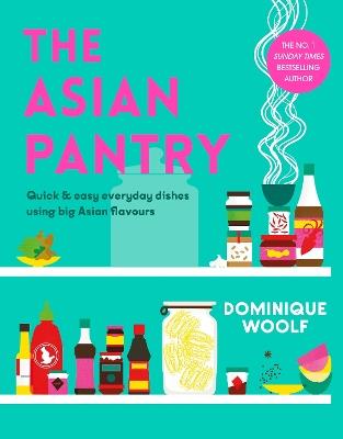 The Asian Pantry: Quick & easy, everyday dishes using big Asian flavours - Dominique Woolf - cover