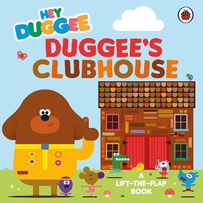 Hey Duggee: Duggee’s Clubhouse: A Lift-the-Flap Book - Hey Duggee - cover