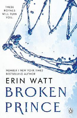 Broken Prince: The sizzling enemies to lovers romance in The Royals Series - Erin Watt - cover