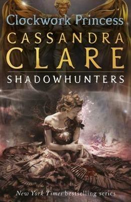 The Infernal Devices 3: Clockwork Princess - Cassandra Clare - cover