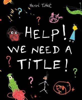 Help! We Need a Title! - Herve Tullet - cover