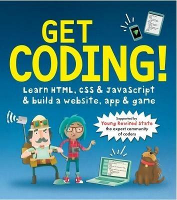 Get Coding! Learn HTML, CSS, and JavaScript and Build a Website, App, and Game - Young Rewired State - cover