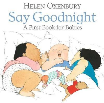 Say Goodnight: A First Book for Babies - Helen Oxenbury - cover