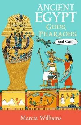 Ancient Egypt: Gods, Pharaohs and Cats! - Marcia Williams - cover