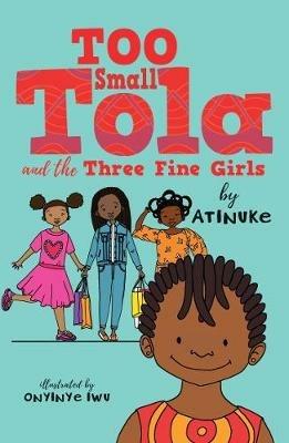 Too Small Tola and the Three Fine Girls - Atinuke - cover