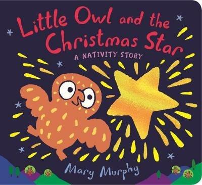 Little Owl and the Christmas Star: A Nativity Story - Mary Murphy - cover