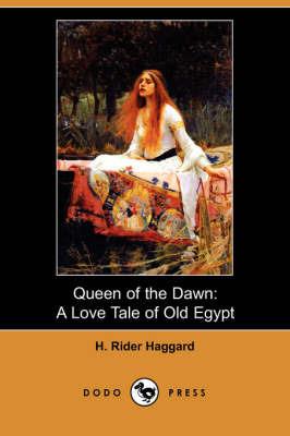 Queen of the Dawn: A Love Tale of Old Egypt (Dodo Press) - H Rider Haggard - cover