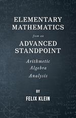 Elementary Mathematics From An Advanced Standpoint - Arithmetic - Algebra - Analysis