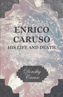 Enrico Caruso His Life And Death