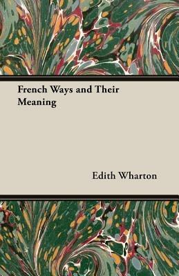 French Ways And Their Meaning - Edith Wharton - cover