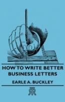How To Write Better Business Letters - Earle A. Buckley - cover