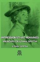 Impressions That Remained - Memoirs Of Ethel Smyth