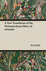 A New Translation Of The Nichomachean Ethics Of Aristotle