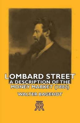 Lombard Street- A Description Of The Money Market (1882) - Walter Bagehot - cover