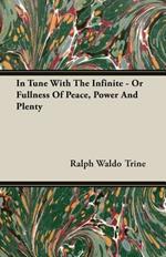 In Tune With The Infinite - Or Fullness Of Peace, Power And Plenty