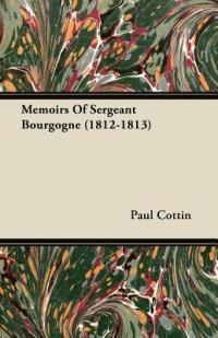 Memoirs Of Sergeant Bourgogne (1812-1813) - Paul Cottin - cover