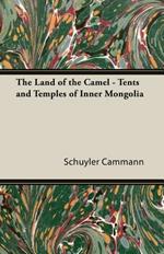 The Land Of The Camel - Tents And Temples Of Inner Mongolia