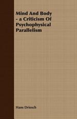 Mind And Body - a Criticism Of Psychophysical Parallelism