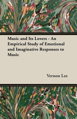 Music And Its Lovers - An Empirical Study Of Emotional And Imaginative Responses To Music - Vernon Lee - cover